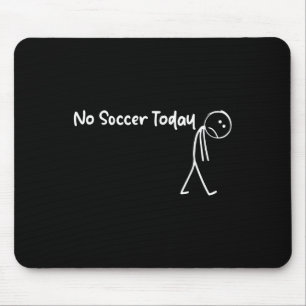 Funny Soccer Lover No Soccer Today Men Women Tee  Mouse Pad