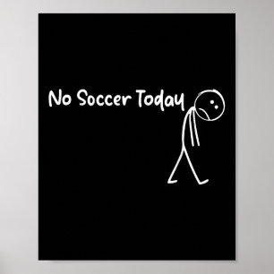 Funny Soccer Lover No Soccer Today Men Women Tee  Poster