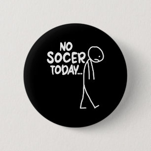 Funny Soccer Lover Sad Stick No Soccer Today 2 Inch Round Button
