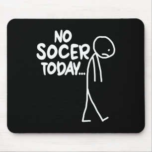 Funny Soccer Lover Sad Stick No Soccer Today Mouse Pad
