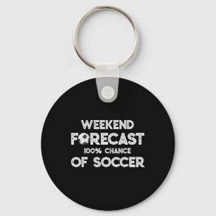 Funny Soccer Lover Weekend Forecast 100% Chance Of Keychain