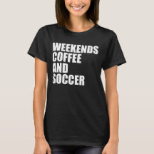 Funny Soccer Mom Life weekends coffee and soccer