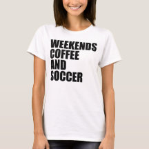 Funny Soccer Mom Life weekends coffee and soccer