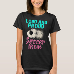 Funny Soccer Mom Shirt Loud And Proud Soccer Mom
