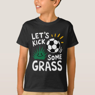 Funny Soccer Player Let's Kick Some Gr Sports Love T-Shirt