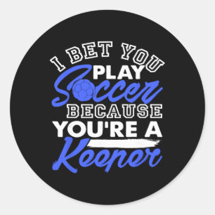 Funny Soccer Pun I Bet You Play Because You're A K Classic Round Sticker