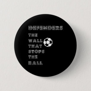 Funny Soccer Quote - Defenders Wall That Stops The 2 Inch Round Button