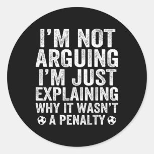 Funny Soccer Tee I'm Not Arguing Cool Soccer Playe Classic Round Sticker