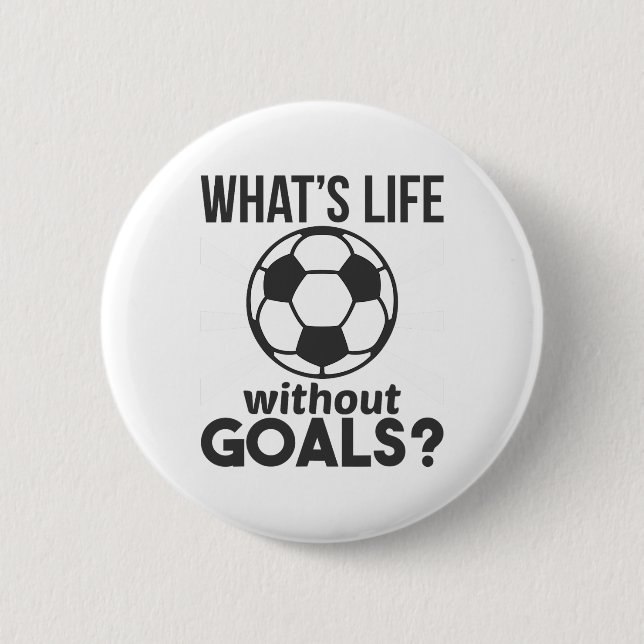 Funny Soccer What Is Life Without Goals  2 Inch Round Button (Front)