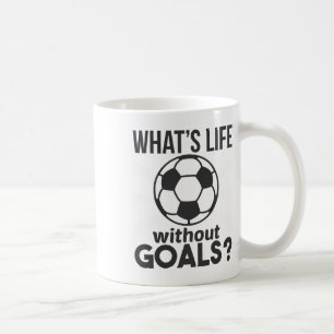 Funny Soccer What Is Life Without Goals Coffee Mug