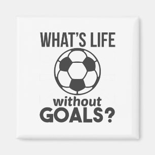 Funny Soccer What Is Life Without Goals  Magnet