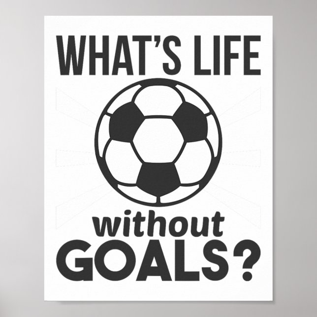 Funny Soccer What Is Life Without Goals  Poster (Front)