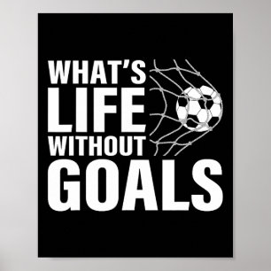 Funny Soccer What's Life Without Goals Soccer Play Poster