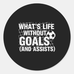 Funny Soccer Whats Life Without Goals Soccer Playe Classic Round Sticker