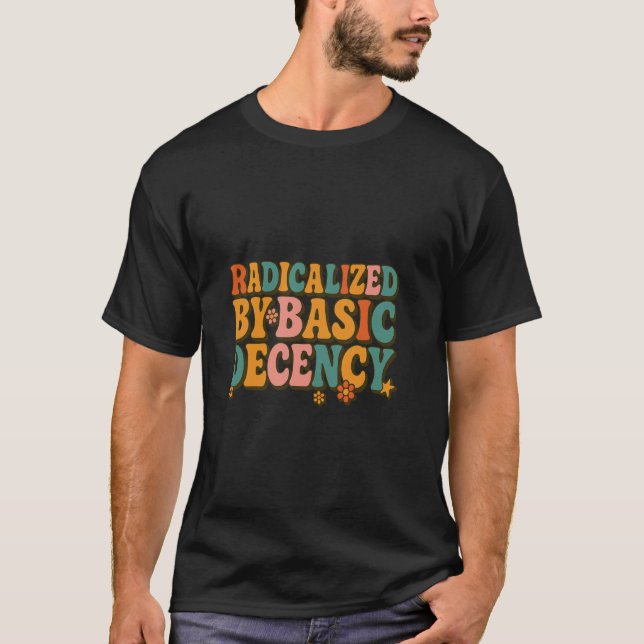 Funny Social Democracy Radicalized By Basic Decenc T-Shirt (Front)