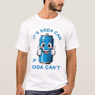 Funny Soda Can Quote It's Soda Can Not Soda Can't T-Shirt