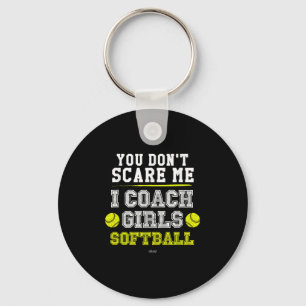 Funny Softball Coach You Don't E Me I Coach Girls  Keychain