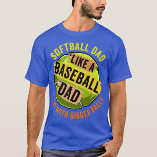 Funny Softball Dad Like A Baseball But With Bigger T-Shirt