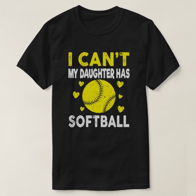Funny Softball I Cant My Daughter Has Softball T-Shirt (Design Front)