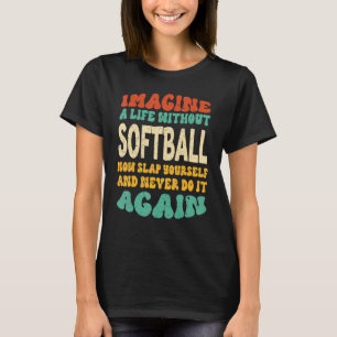 Funny Softball Quote For Softball Lovers T-Shirt