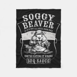 Funny Soggy Beaver Bbq If It's Not All Over Your F Fleece Blanket