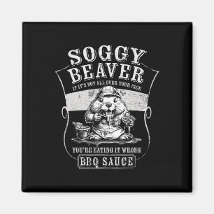 Funny Soggy Beaver Bbq If It's Not All Over Your F Magnet