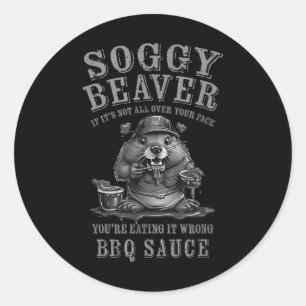 Funny Soggy Beaver Bbq If Its Not All Over Your Fa Classic Round Sticker