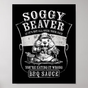 Funny Soggy Beaver Bbq If Its Not All Over Your Fa Poster