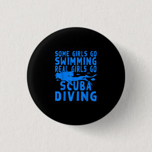 Funny Some Girls Go Swimming Real Girls Go Scuba 1 Inch Round Button