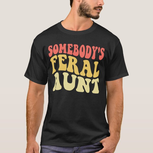 Funny Somebody's Feral Aunt, Cool Aunt Club Mother T-Shirt (Front)