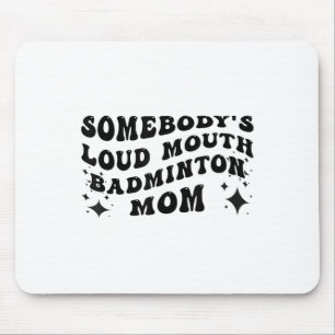 Funny Somebodys Loud Mouth Badminton Mom Mothers D Mouse Pad