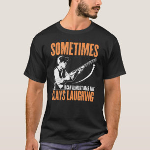 Funny Sometimes I Can Almost Hear The Clays Trap S T-Shirt