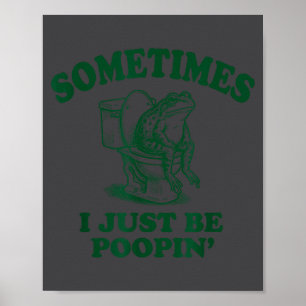 Funny Sometimes I Just Frog Poopin Poster