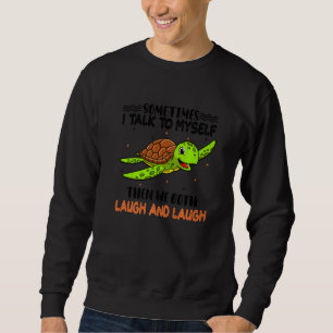 Funny Sometimes I Talk To Myself The We Both Laugh Sweatshirt