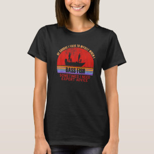 Funny Sometimes Need Expert Advice Bass Fish Premi T-Shirt