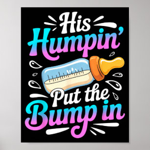 Funny Soon To Be Dad Gif My Humn' Put The Bump In  Poster