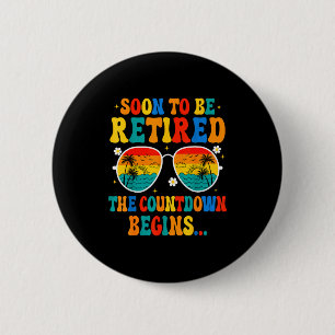 Funny Soon To Be Retired The Countdown Begins For 2 Inch Round Button