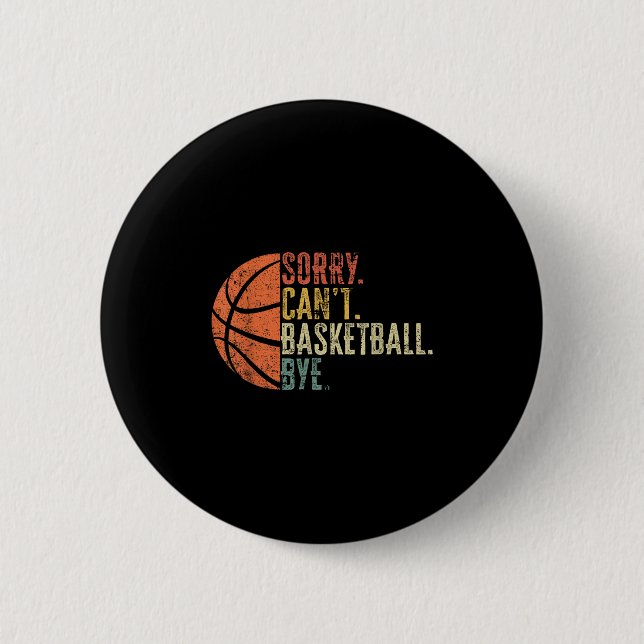Funny Sorry Can't Basketball Bye Lover Basketball  2 Inch Round Button (Front)
