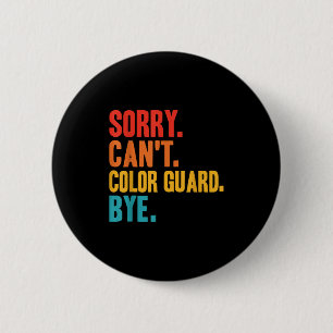 Funny Sorry Can't Color Guard Bye Funny Color Guar 2 Inch Round Button
