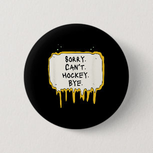 Funny Sorry Can't Hockey Bye Hockey Player Coach T 2 Inch Round Button