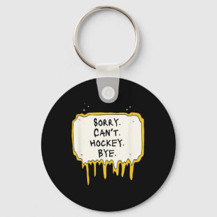Funny Sorry Can't Hockey Bye Hockey Player Coach T Keychain