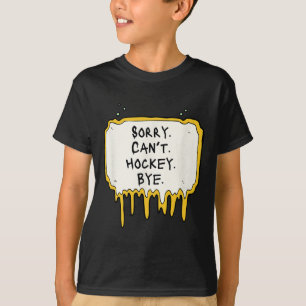 Funny Sorry Can't Hockey Bye Hockey Player Coach T T-Shirt