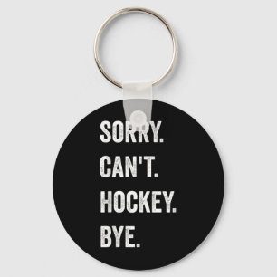 Funny Sorry Cant Hockey Bye Hockey Player Coach Te Keychain