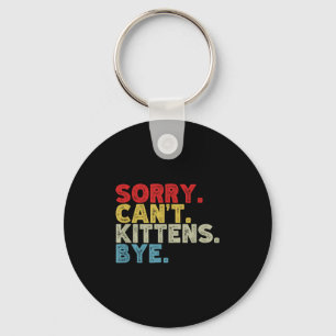 Funny Sorry Can't Kittens Bye. Animal Lovers, Cat  Keychain