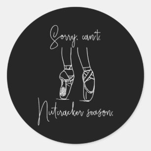 Funny Sorry Can't Nutcracker Season Ballet Girl Ch Classic Round Sticker