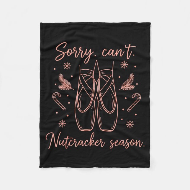 Funny Sorry Can't Nutcracker Season Funny Christma Fleece Blanket (Front)