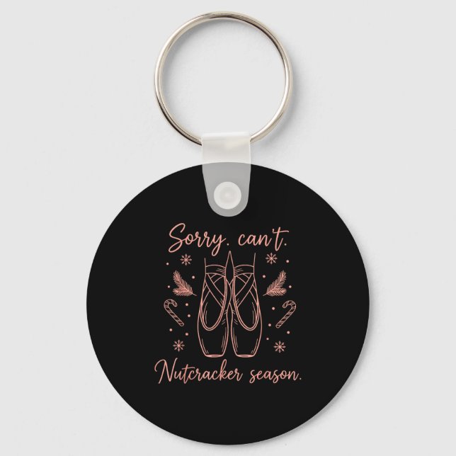 Funny Sorry Can't Nutcracker Season Funny Christma Keychain (Front)
