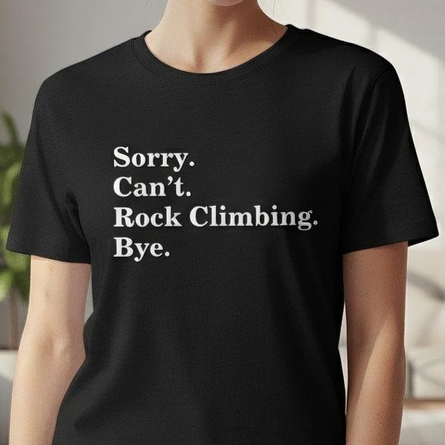 Funny Sorry Can't Rock Climbing Bye T-Shirt (Creator Uploaded)