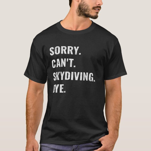 Funny Sorry Can't Skydiving Bye T-Shirt (Front)