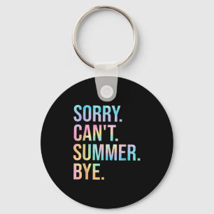 Funny Sorry Can't Summer Bye Teacher Last Day Of S Keychain